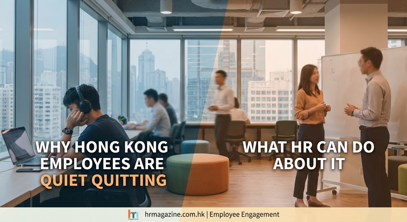 Why Hong Kong Employees Are Quiet Quitting and What HR Can Do About It — 3
